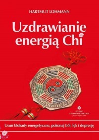 Uzdrawianie energią Chi. Usuń blokady - okłakda ebooka