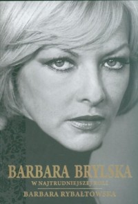 Barbara Brylska. W najtrudniejszej - okładka książki