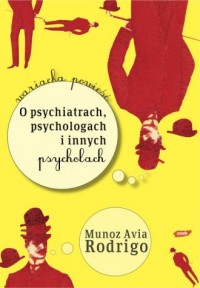 O psychiatrach, psychologach i - okładka książki