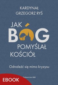 Jak Bóg pomyślał Kościół. Odnaleźć - okłakda ebooka