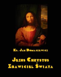 Jezus Chrystus Zbawiciel świata - okłakda ebooka