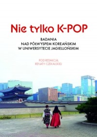 Nie tylko K-POP. Badania nad Półwyspem - okładka książki