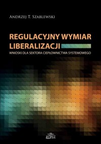 Regulacyjny wymiar liberalizacji. - okłakda ebooka