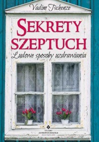 Sekrety szeptuch. Ludowe sposoby - okłakda ebooka