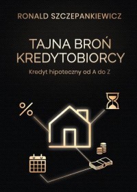 Tajna Broń Kredytobiorcy. Kredyt - okłakda ebooka