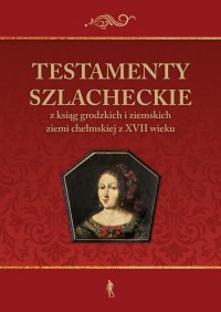 Testamenty szlacheckie. z ksiąg - okładka książki