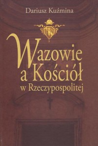 Wazowie a Kościół w Rzeczypospolitej - okłakda ebooka