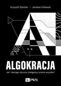 Algokracja. Jak i dlaczego sztuczna - okłakda ebooka