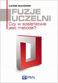 Fuzje uczelni. Czy w szaleństwie - okłakda ebooka