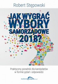 Jak wygrać wybory samorządowe 2018? - okłakda ebooka