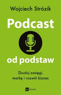 Podcast od podstaw. Zbuduj zasięgi, - okłakda ebooka