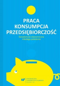 Praca – konsumpcja – przedsiębiorczość. - okłakda ebooka