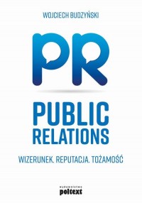 Public Relations. Wizerunek. Reputacja. - okłakda ebooka