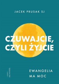 Czuwajcie, czyli żyjcie. Ewangelia - okładka książki