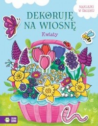 Dekoruję na wiosnę. Kwiaty - okładka książki