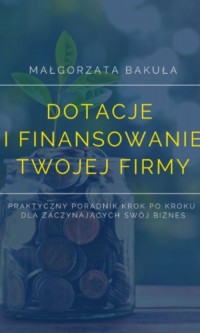 Dotacje i finansowanie Twojej firmy. - okłakda ebooka