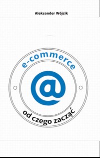 E-COMMERCE OD CZEGO ZACZĄĆ - okłakda ebooka