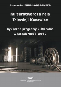 Kulturotwórcza rola Telewizji Katowice. - okłakda ebooka