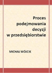 Proces podejmowania decyzji w przedsiębiorstwie - okłakda ebooka