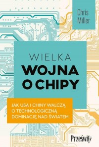 Wielka wojna o chipy. Jak USA i - okłakda ebooka