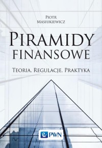 Piramidy finansowe. Teoria, regulacje, - okłakda ebooka