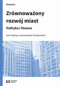 Zrównoważony rozwój miast. Polityka - okłakda ebooka