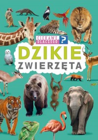 Ciekawe, dlaczego? Dzikie zwierzęta - okładka książki