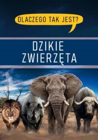 Dlaczego tak jest? Dzikie zwierzęta - okładka książki