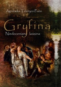 Gryfina. Niedoceniana księżna (1244/49-1303/09) - okłakda ebooka