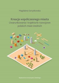 Kreacje współczesnego miasta. Uwarunkowania - okłakda ebooka