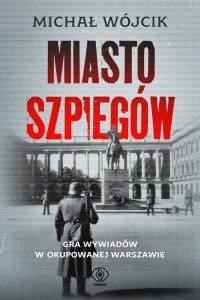 Miasto szpiegów. Gra wywiadów w - okładka książki