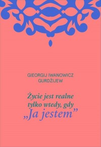 Życie jest realne tylko wtedy, - okładka książki