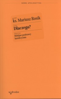 Dlaczego? Biblijne podstawy katolicyzmu. - okładka książki