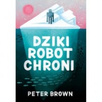 Dziki robot chroni - okładka książki