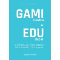 Gamifikacja w edukacji. O budowaniu - okładka książki