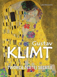 Gustav Klimt. Twórca złotej secesji - okładka książki