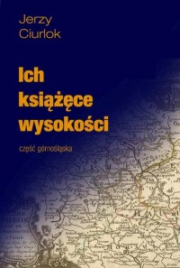 Ich książęce wysokości. Część górnośląska - okłakda ebooka