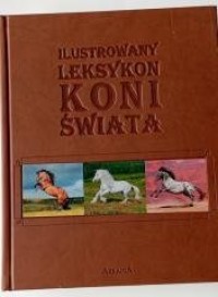 Ilustrowany leksykon koni świata - okładka książki