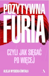 Pozytywna furia. Czyli jak sięgać - okładka książki