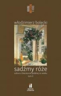 Sadźmy róże. Szkice o literaturze - okładka książki