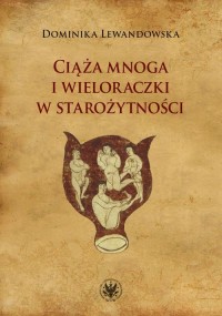 Ciąża mnoga i wieloraczki w starożytności - okłakda ebooka