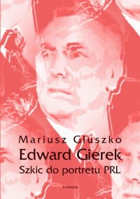 Edward Gierek. Szkic do portretu - okłakda ebooka