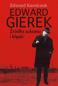 Edward Gierek. Źródła sukcesu i - okłakda ebooka