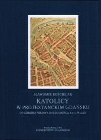 Katolicy w protestanckim Gdańsku - okłakda ebooka