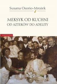 Meksyk od kuchni. Od Azteków do - okłakda ebooka