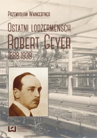 Ostatni lodzermensch. Robert Geyer - okłakda ebooka