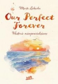 Our Perfect Forever. Historie nieopowiedziane - okładka książki