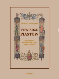 Pieniądze Piastów od czasów najdawniejszych - okłakda ebooka