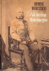 Pod berłem Habsburgów. Zagadnienia - okłakda ebooka