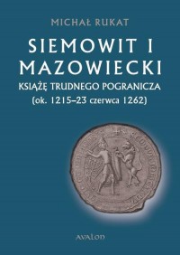 Siemowit I Mazowiecki. Książę trudnego - okłakda ebooka